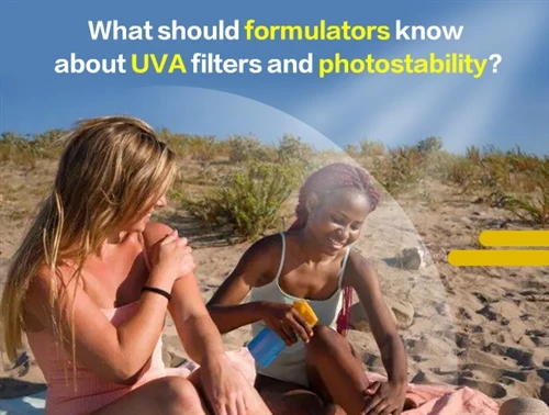 What Should Formulators Know About UVA Filters And Photostability